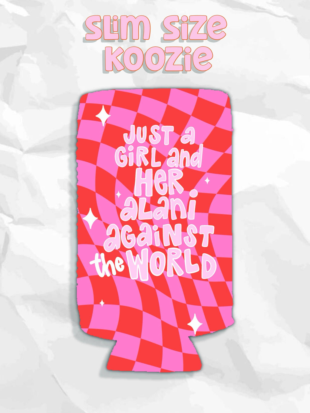 SLIM Just a girl and her Alani against the world koozies