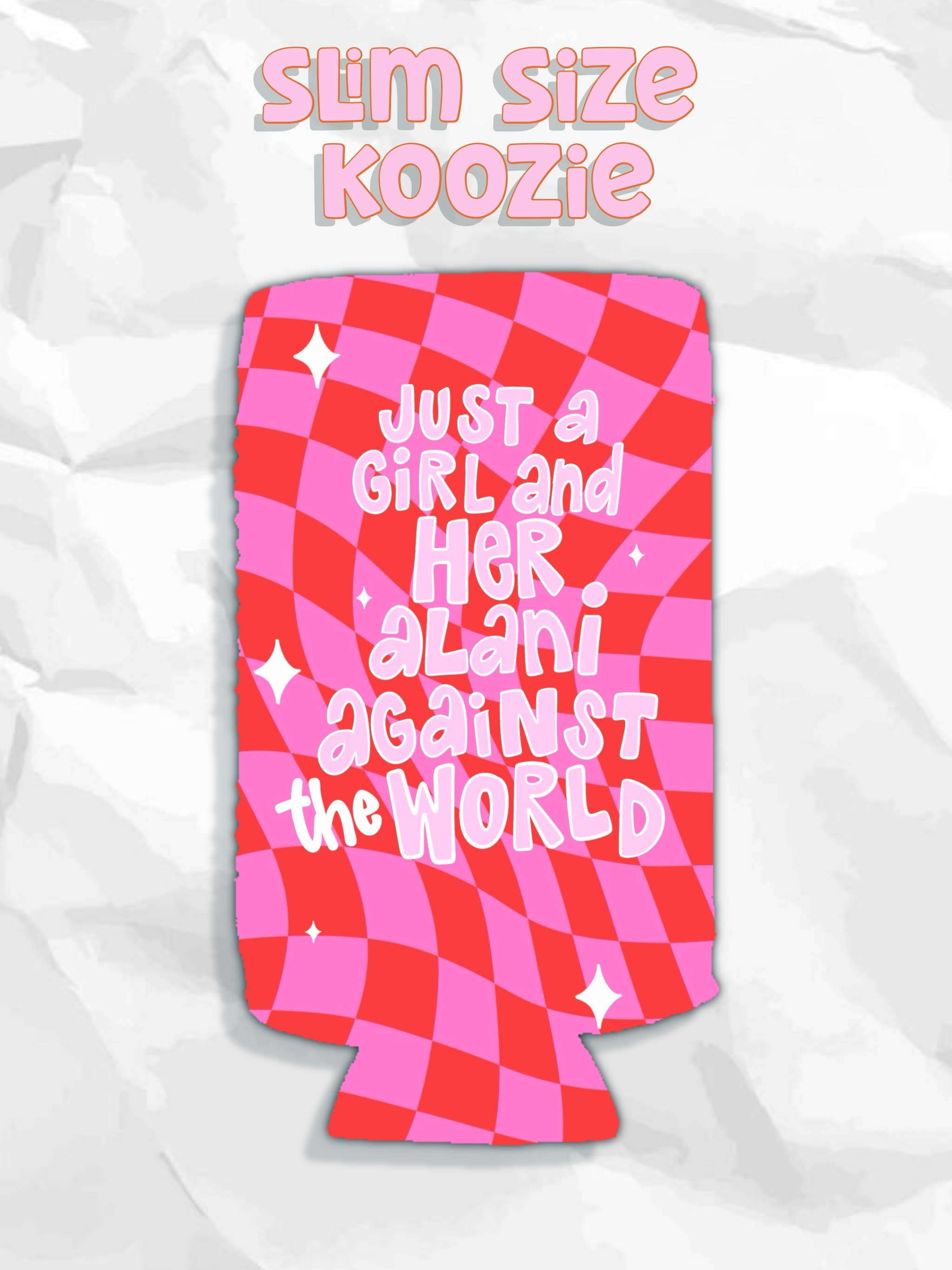 SLIM Just a girl and her Alani against the world koozies