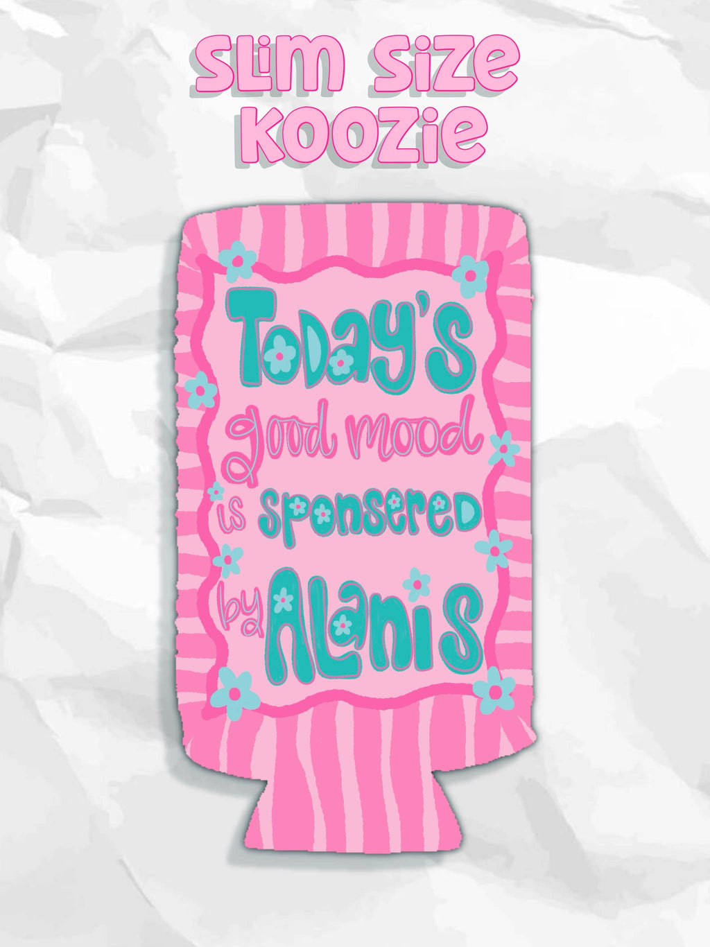 Today’s good mood is sponsored by Alanis koozies