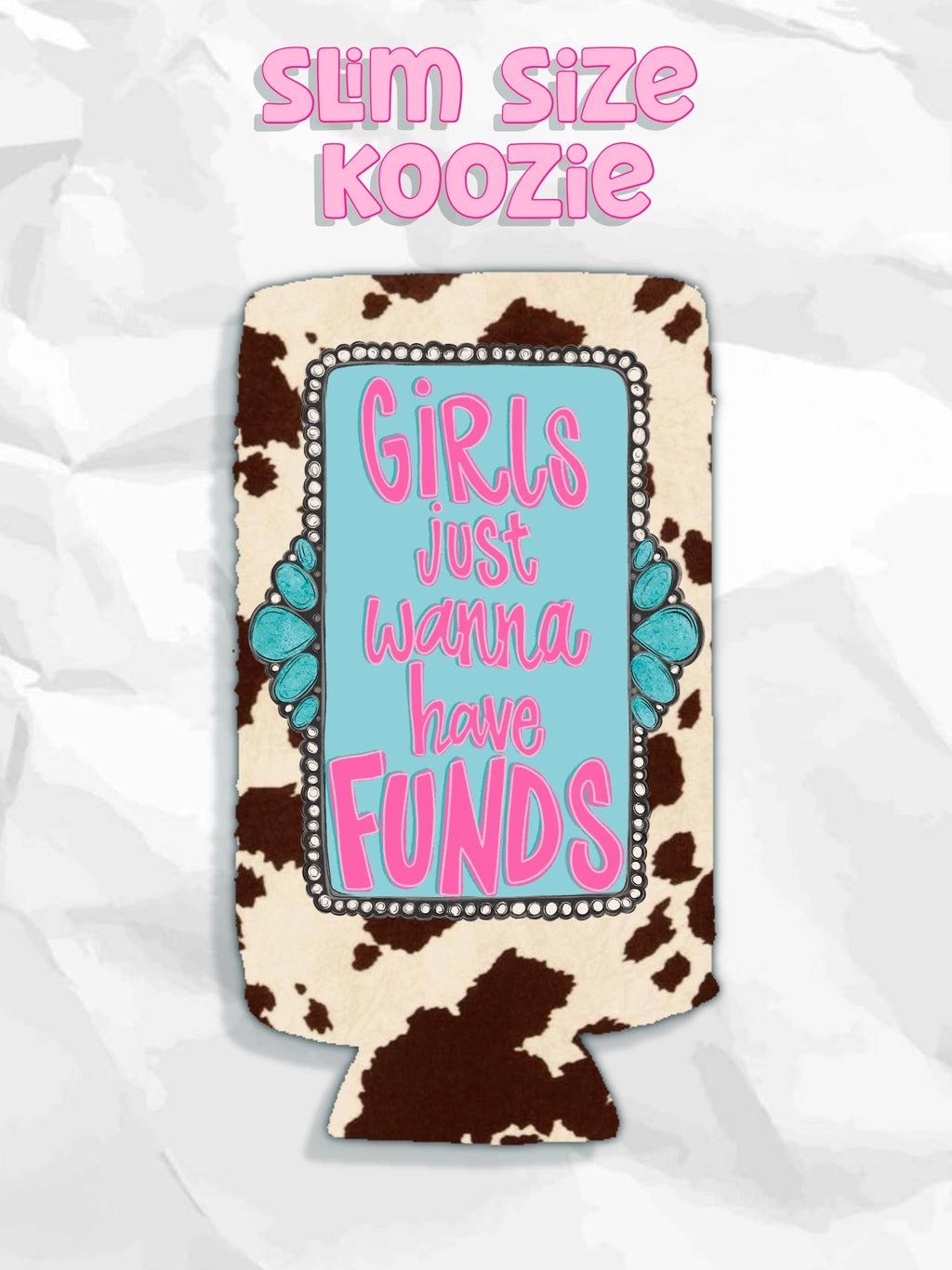 SLIM Girls just wanna have funds koozie