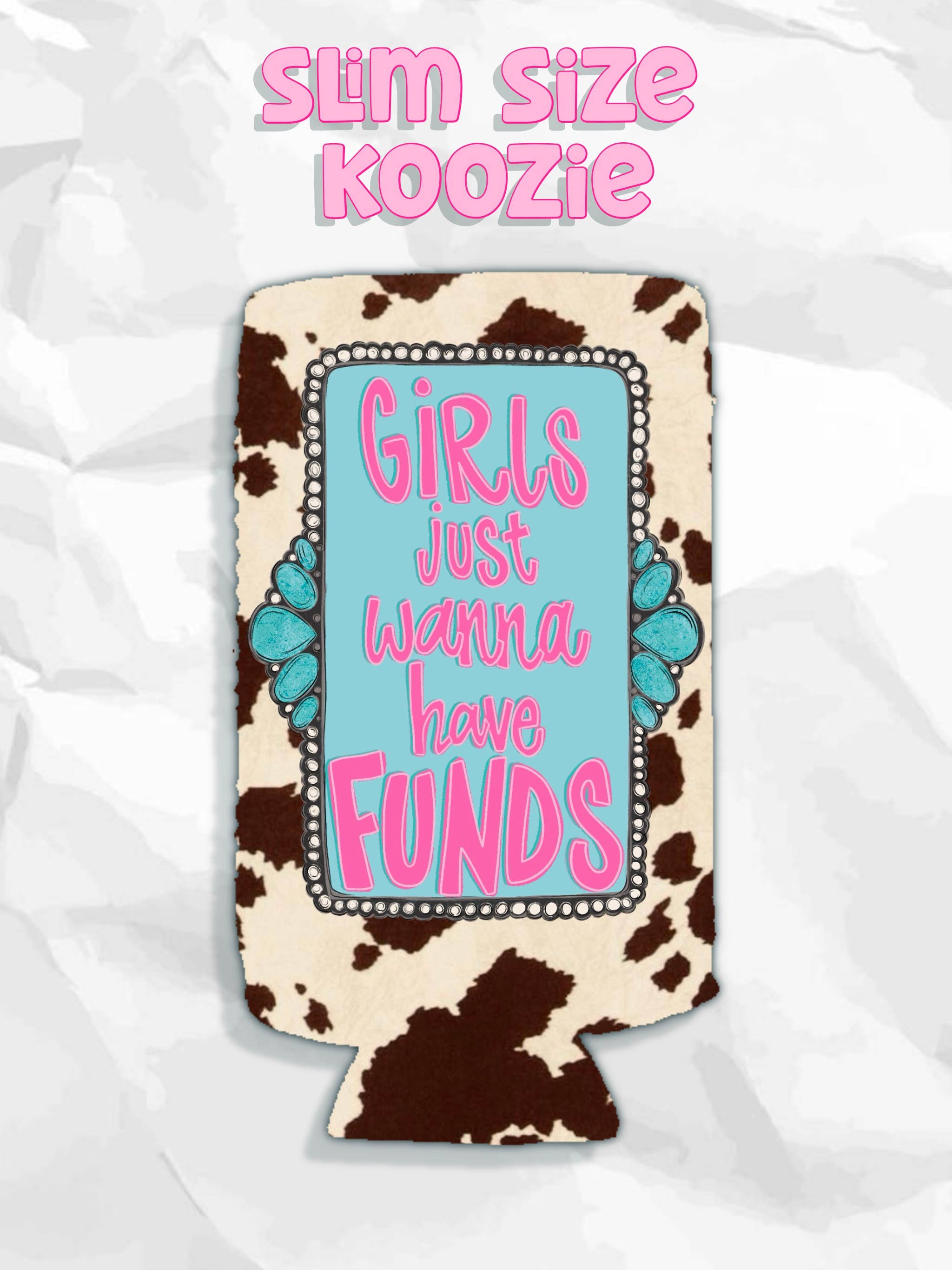 SLIM Girls just wanna have funds koozie