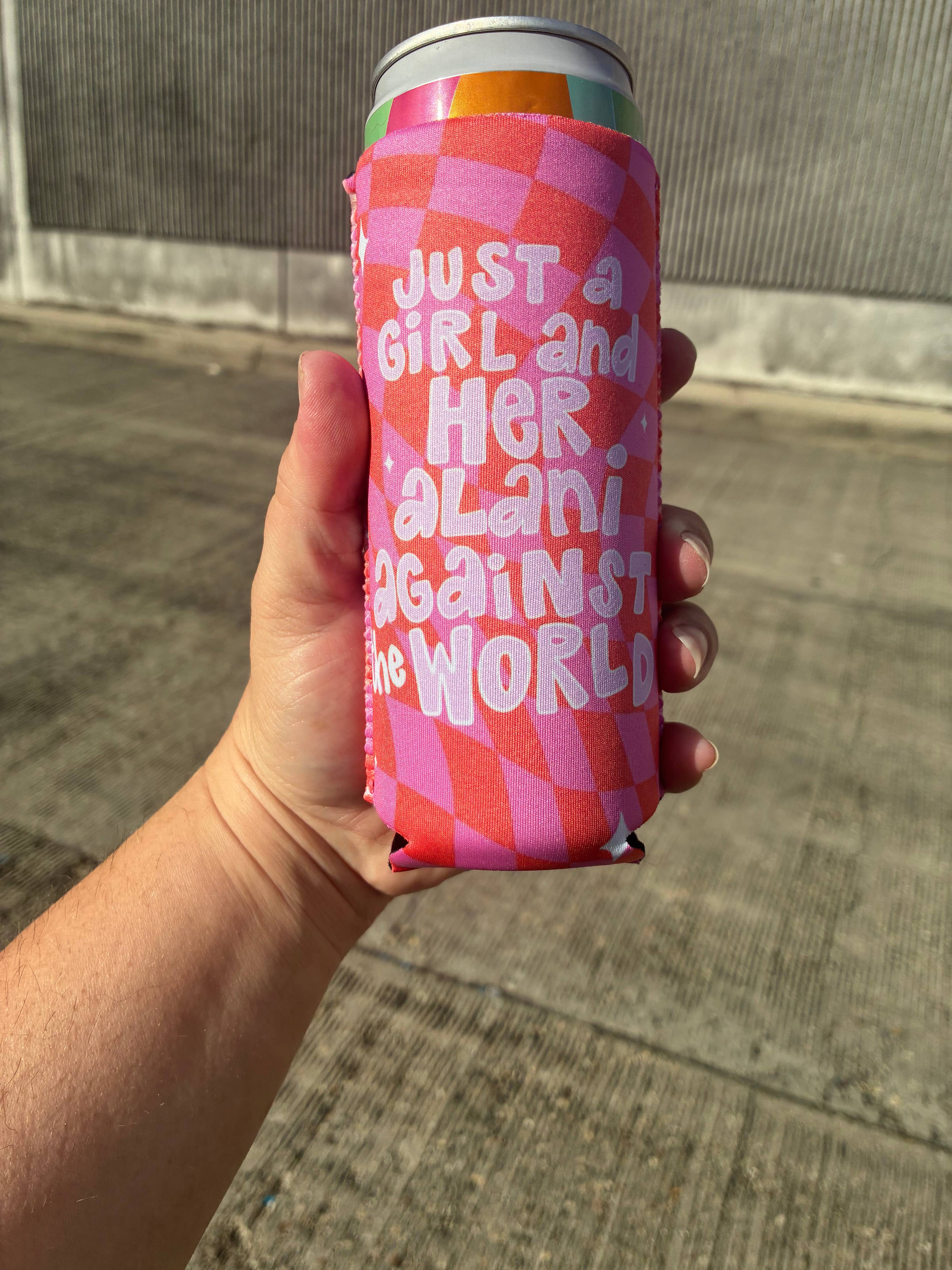 SLIM Just a girl and her Alani against the world koozies